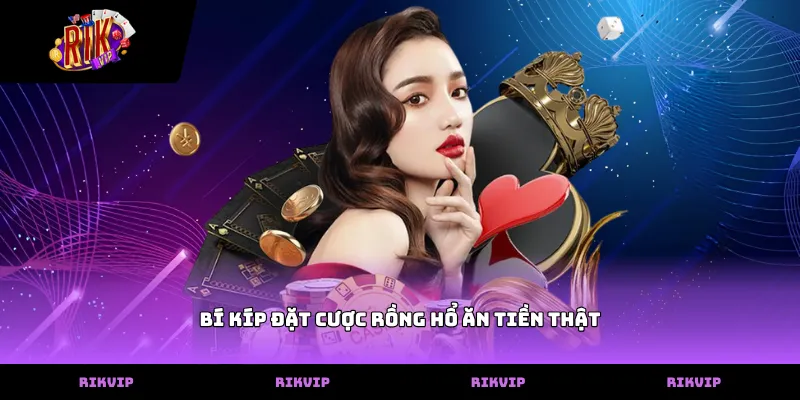 Áp dụng bí kíp đặt cược rồng hổ ăn tiền thật hiệu quả
