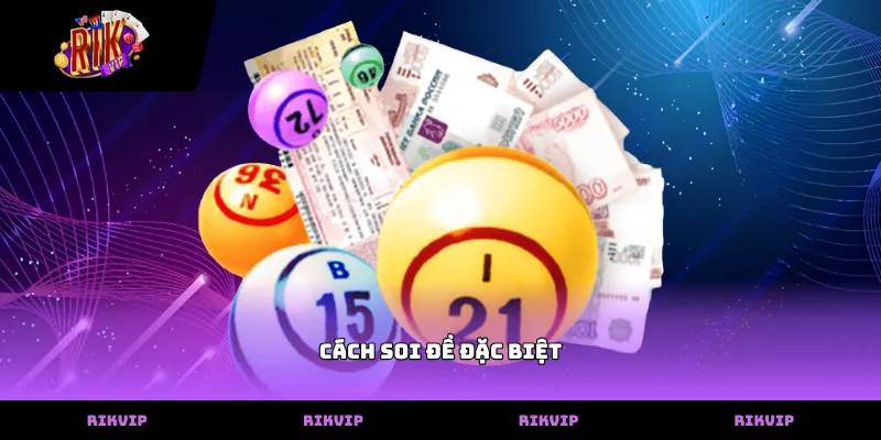 Phương pháp áp dụng cách soi đề đặc biệt tại RIKVIP