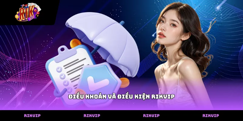 Điều khoản và điều kiện RIKVIP Thông tin chi tiết về điều khoản và điều kiện rikvip