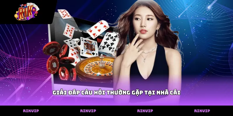 Giải đáp câu hỏi thường gặp tại nhà cái