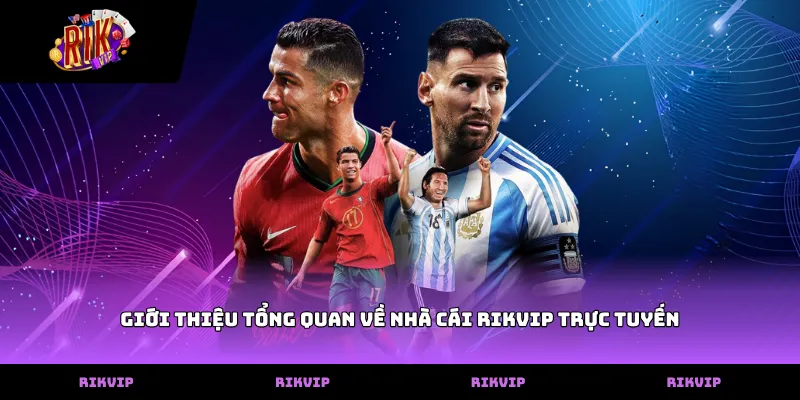Giới thiệu tổng quan về nhà cái RIKVIP trực tuyến