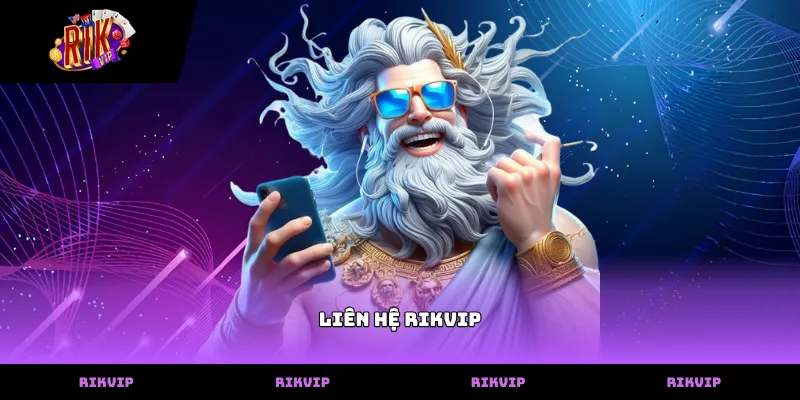 Liên hệ RIKVIP Các phương thức liên hệ rikvip tại cổng game hiện nay