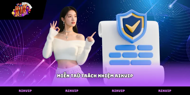 Miễn trừ trách nhiệm RIKVIP Nội dung chính sách miễn trừ trách nhiệm rikvip đối với hội viên