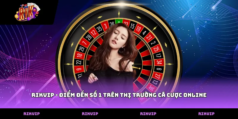 RIKVIP - Điểm đến số 1 trên thị trường cá cược online